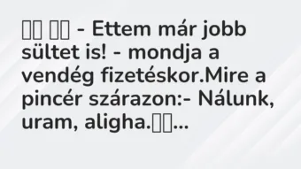 Viccek: – Ettem már jobb sültet is! – mondja a vendég…