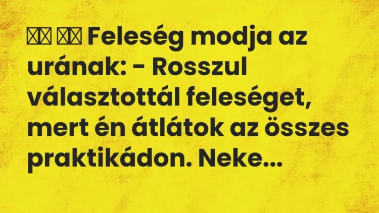 Viccek: Feleség modja az urának: – Rosszul választottál…