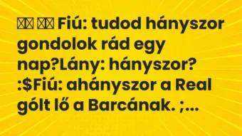 Viccek: Fiú: tudod hányszor gondolok rád egy nap?Lány: hányszor…