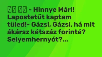 Viccek: – Hinnye Mári! Lapostetűt kaptam tüled!- Gázsi, Gázsi, …