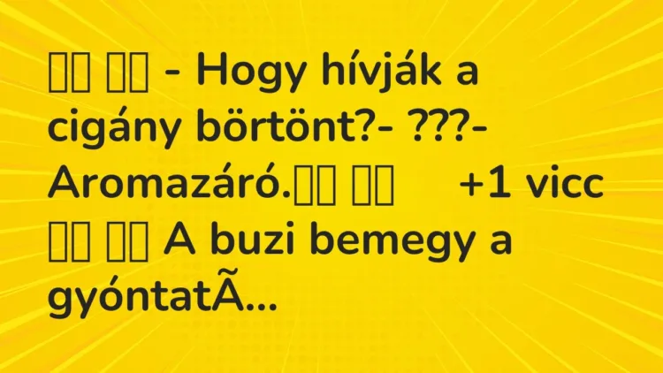 Viccek:
– Hogy hívják a cigány börtönt?- ???-… Viccek:
– Hogy hívják a cigány börtönt?- ???-…