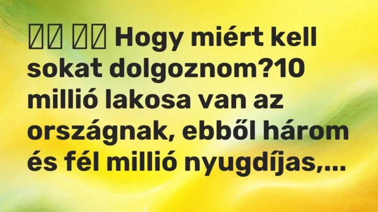 Viccek:
Hogy miért kell sokat dolgoznom?10 millió lakosa van az… Viccek:
Hogy miért kell sokat dolgoznom?10 millió lakosa van az…