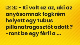 Viccek: – Ki volt az az, aki az anyósomnak fogkrém helyett egy…