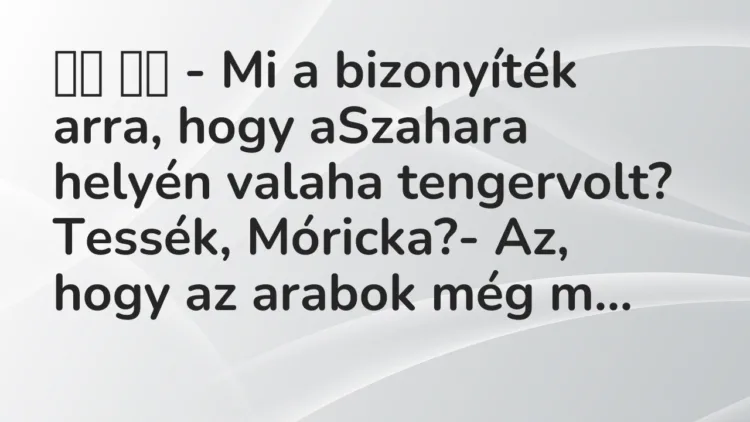 Viccek: – Mi a bizonyíték arra, hogy aSzahara helyén valaha…