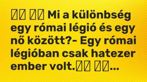 Viccek: 
		  
		  Mi a különbség egy római légió és egy nő között?- Egy…