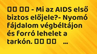 Viccek: – Mi az AIDS első biztos előjele?- Nyomó fájdalom…
