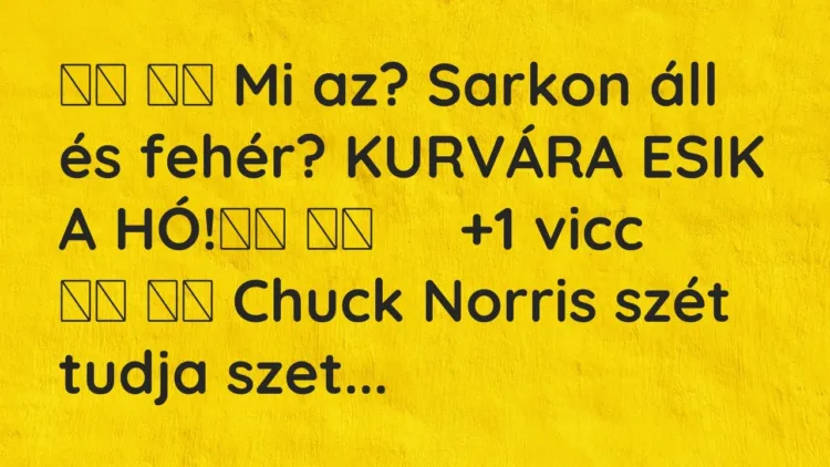 Viccek:
Mi az? Sarkon áll és fehér? KURVÁRA ESIK A HÓ! … Viccek:
Mi az? Sarkon áll és fehér? KURVÁRA ESIK A HÓ! …