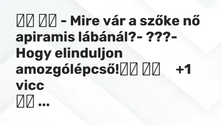 Viccek:
– Mire vár a szőke nő apiramis lábánál?- ???-… Viccek:
– Mire vár a szőke nő apiramis lábánál?- ???-…