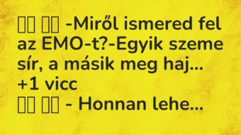 Viccek: -Miről ismered fel az EMO-t?-Egyik szeme sír, a másik…