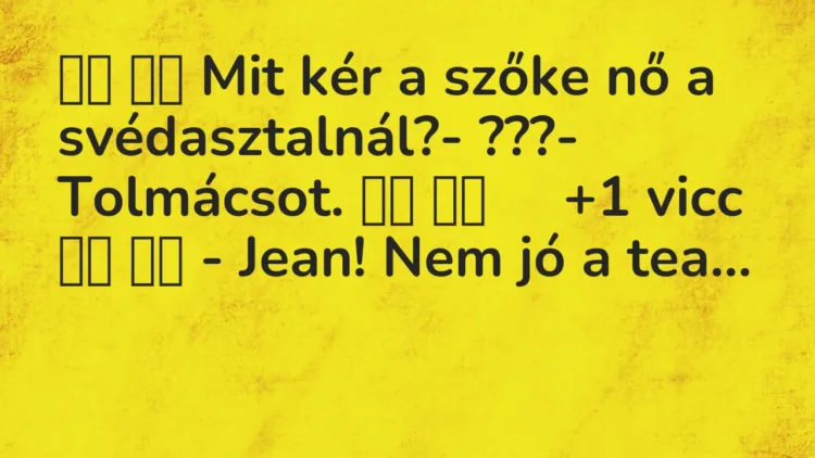 Viccek: Mit kér a szőke nő a svédasztalnál?- ???-…