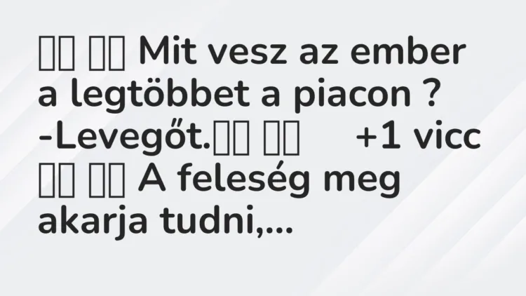 Viccek: Mit vesz az ember a legtöbbet a piacon ?…