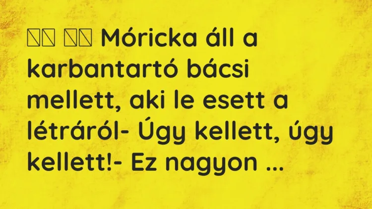 Viccek: Móricka áll a karbantartó bácsi mellett, aki le esett a…