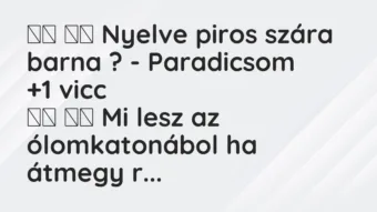 Viccek: Nyelve piros szára barna ? – Paradicsom …