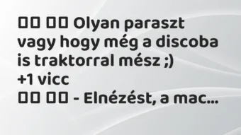 Viccek: Olyan paraszt vagy hogy még a discoba is traktorral mész…