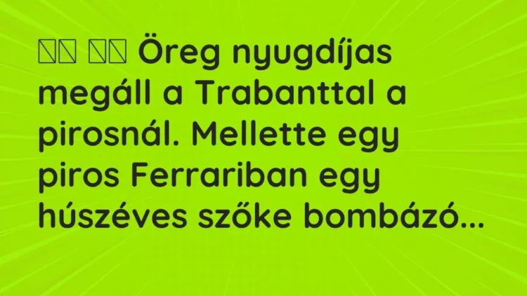 Viccek: Öreg nyugdíjas megáll a Trabanttal a pirosnál. Mellette egy…