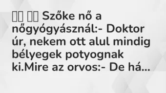 Viccek: Szőke nő a nőgyógyásznál:- Doktor úr, nekem ott alul…
