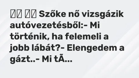 Viccek: 
		  
		  Szőke nő vizsgázik autóvezetésből:- Mi történik, ha…