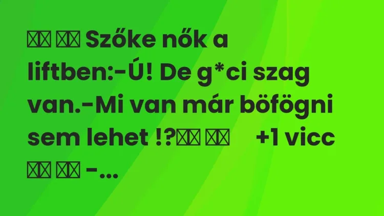 Viccek:
Szőke nők a liftben:-Ú! De g*ci szag van.-Mi van… Viccek:
Szőke nők a liftben:-Ú! De g*ci szag van.-Mi van…