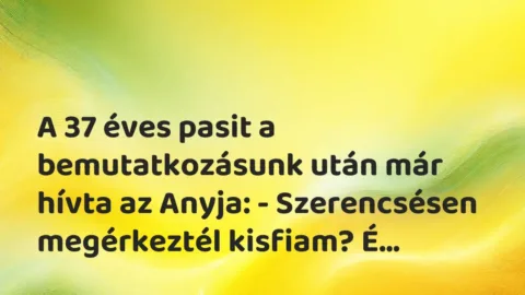 Vicces történet: 
	    	    


A 37 éves pasit a bemutatkozásunk után már hívta…