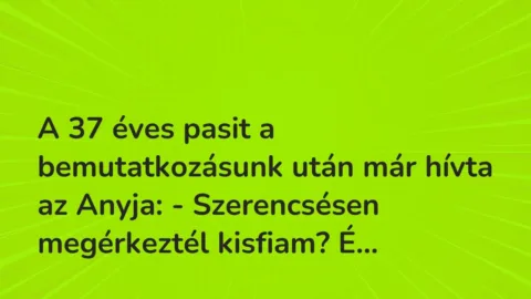 Vicces történet: 
	    	    


A 37 éves pasit a bemutatkozásunk után már hívta…