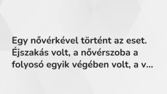 Vicces történet: Egy nővérkével történt az eset. Éjszakás volt, …
