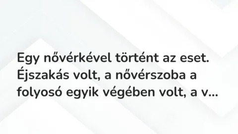 Vicces történet: 
	    	    


Egy nővérkével történt az eset. Éjszakás volt, …
