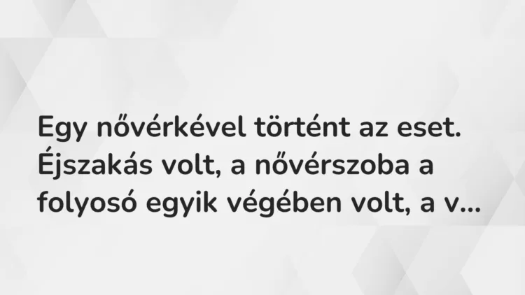 Vicces történet: Egy nővérkével történt az eset. Éjszakás volt, …