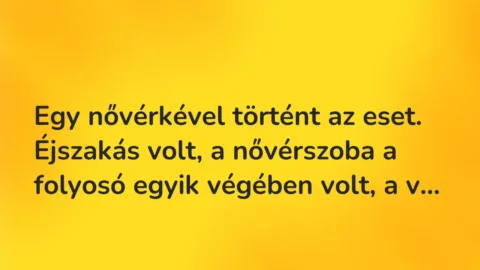 Vicces történet: 
	    	    


Egy nővérkével történt az eset. Éjszakás volt, …