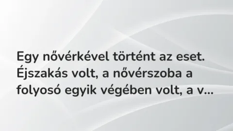 Vicces történet: 
	    	    


Egy nővérkével történt az eset. Éjszakás volt, …