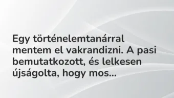 Vicces történet: Egy történelemtanárral mentem el vakrandizni. A …