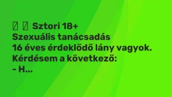 Vicces történet: Sztori 18+ Szexuális tanácsadás 16 éves érdeklődő lány …