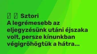 Vicces történet: Sztori A legrémesebb az eljegyzésünk utáni éjszaka volt,…