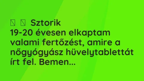 Vicces történet: 
	    	    Sztorik


19-20 évesen elkaptam valami fertőzést, amire a…