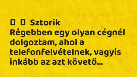 Vicces történet: 
	    	    Sztorik


Régebben egy olyan cégnél dolgoztam, ahol a…