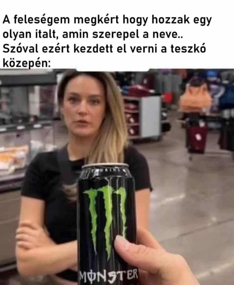 A feleségem megkért hogy hozzak egy olyan italt, amin szerepel a neve... A feleségem megkért hogy hozzak egy olyan italt, amin szerepel a neve...