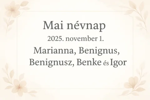 Mai névnap – November 1.: Marianna, Benigna, Benignusz, Benke és Igor