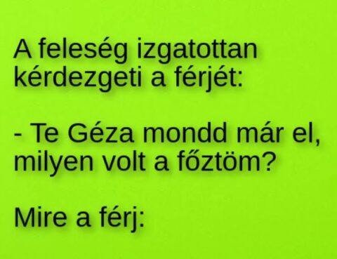 Vicc: A feleség izgatottan kérdezgeti a férjét: –