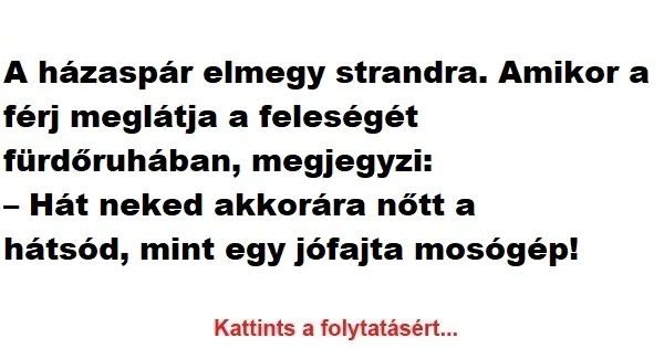 Vicc: A férj meglátja a feleségét fürdőruhában, és megjegyzi: Vicc: A férj meglátja a feleségét fürdőruhában, és megjegyzi: