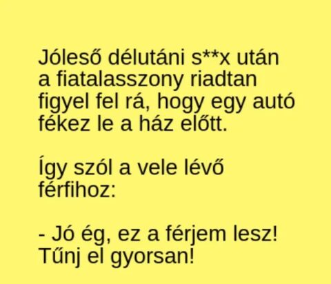 Vicc: A fiatalasszony riadtan veszi észre, hogy egy autó fékez le a ház előtt -…
