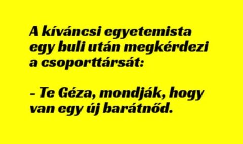 Vicc: A kíváncsi egyetemista egy buli után megkérdezi a csoporttársát: – TUDNOD…