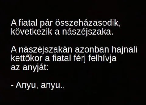 Vicc: A nászéjszakán hajnali kettőkor a fiatal férj felhívja az anyját: