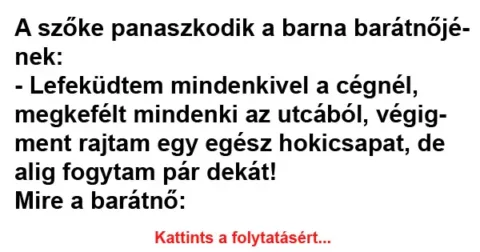 Vicc: A szőke panaszkodik a barna barátnőjének