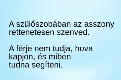 Vicc: A szülőszobában az asszony rettenetesen szenved –