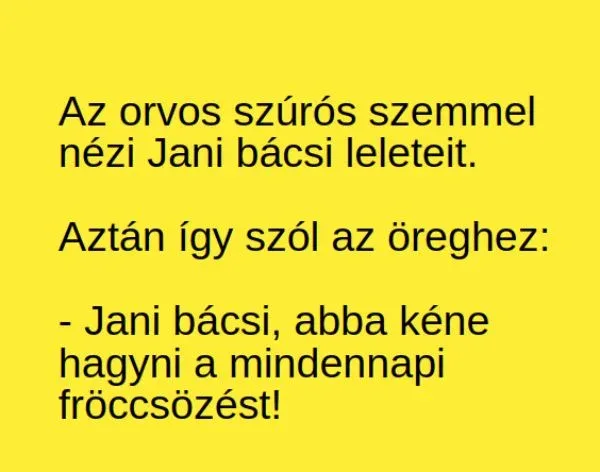 Vicc: Az orvos szúrós szemmel nézi Jani bácsi leleteit - Vicc: Az orvos szúrós szemmel nézi Jani bácsi leleteit –