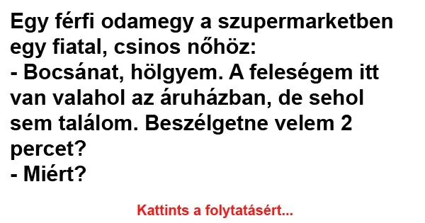 Vicc: Egy férfi odamegy a szupermarketben egy fiatal Vicc: Egy férfi odamegy a szupermarketben egy fiatal