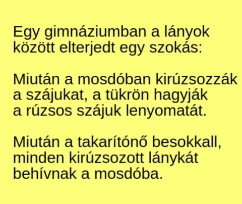 Vicc: Egy gimnáziumban a lányok között elterjedt egy szokás: –