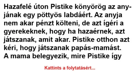 Vicc: Hazafelé úton Pistike könyörög az anyjának Vicc: Hazafelé úton Pistike könyörög az anyjának