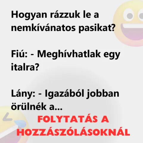 Vicc: Hogyan rázzuk le a nemkívánatos pasikat? Vicc: Hogyan rázzuk le a nemkívánatos pasikat?