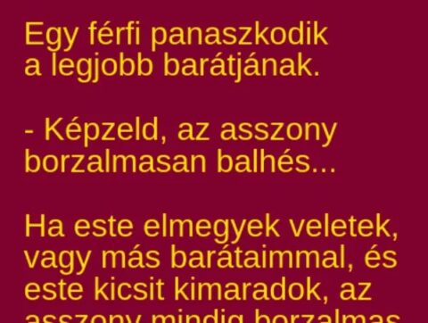 Vicc: Képzeld, az asszony borzalmasan balhés –