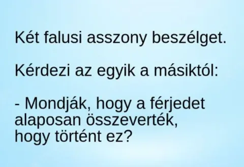 Vicc: Mondják, hogy a férjedet alaposan összeverték, hogy történt –